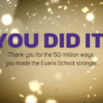 Purple text against a glittering gold confetti background that reads, "You did it! Thank You for the 50 million ways you made the Evans School stronger."