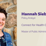 Hannah Sieben Policy Analyst Connect for Health Colorado Master of Public Administration, '21