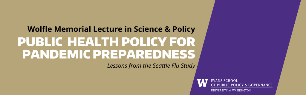 Wolfle Memorial Lecture in Science and Policy Public Health Policy for Pandemic Preparedness