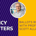Policy Matters: Ballots Research with Professor Scott Allard